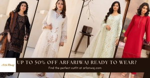 Up to 50% Off ArfaRiwaj Ready To Wear? Your Wardrobe Just Got a Glow-Up!