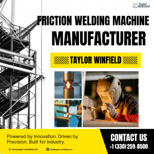 Friction Welding Machine Manufacturers: Driving Innovation in Modern Manufacturing