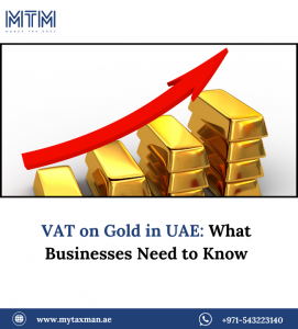 VAT on Gold in UAE: What Businesses Need to Know