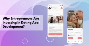 Why Entrepreneurs Are Investing in Dating App Development