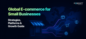 Global E-commerce for Small Businesses: Key Strategies for Success