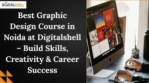 Best Graphic Design Course in Noida at Digitalshell – Build Skills, Creativity & Career Success