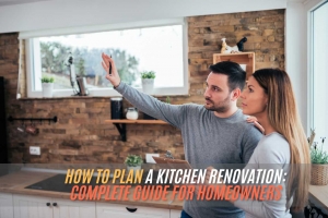 How to Plan a Kitchen Renovation: Complete Guide for Homeowners