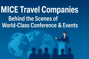 MICE Travel Companies: Behind the Scenes of World-Class Conferences & Events