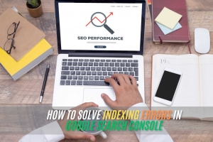 How to Solve Indexing Errors in Google Search Console