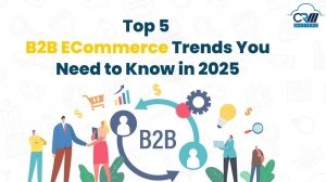 Top 5 B2B Ecommerce Solutions Trends You Need to Know in 2025