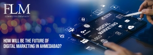 How Will be The Future of Digital Marketing in Ahmedabad?