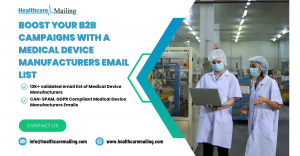 Boost Your B2B Campaigns with a Medical Device Manufacturers Email List | Healthcare Mailing