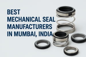 Best Mechanical Seal Manufacturers in Mumbai, India