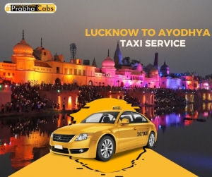 Lucknow to Ayodhya Taxi – A Journey of Comfort and Devotion