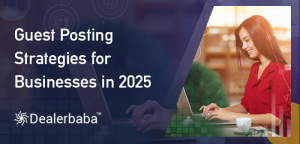 Guest Posting Strategies for Businesses in 2025