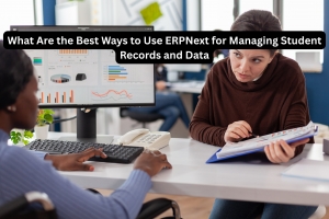 What Are the Best Ways to Use ERPNext for Managing Student Records and Data