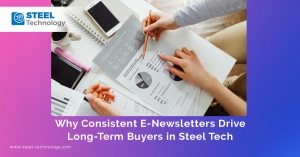Why Consistent E-Newsletters Drive Long-Term Buyers in Steel Tech