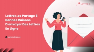 Lettrex.co Partage 5 Bonnes Raisons D'envoyer Des Lettres En Ligne