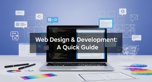 Web Design & Development: A Quick Guide