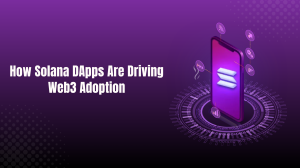How Solana DApps Are Driving Web3 Adoption