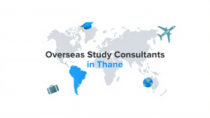 Exploring the Role of Overseas Study Consultants in Thane