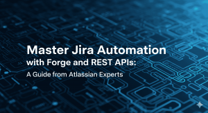 Master Jira Automation with Forge and REST APIs: A Guide from Atlassian Experts