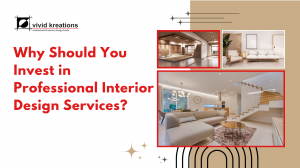 Why Should You Invest in Professional Interior Design Services?