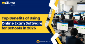 Top Benefits of Using Online Exam Software for Schools in 2025