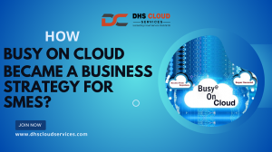 How Busy on Cloud Became a Business Strategy for SMEs?