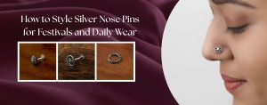 How to Style Silver Nose Pins for Festivals and Daily Wear