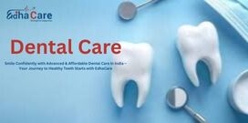 Advanced Dental Care Treatment in India: Affordable Solutions for a Healthy Smile