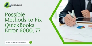 Everything that you need to know about Fixing QuickBooks Error 6000 77