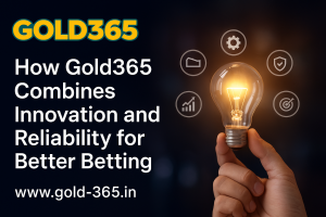 How Gold365 Combines Innovation and Reliability for Better Betting