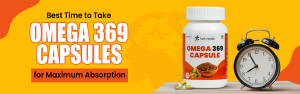 Best Time to Take Omega 369 Capsules for Maximum Absorption