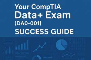 Your CompTIA Data+ Exam (DA0-001) Success Guide