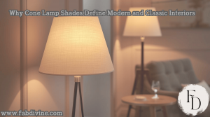 Why Cone Lamp Shades Define Modern and Classic Interiors