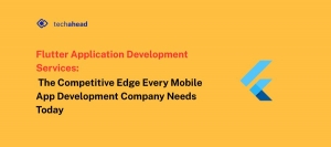Flutter Application Development Services: The Competitive Edge Every Mobile App Development Company Needs Today