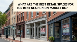 What Are the Best Retail Spaces for Rent Near Union Market DC?