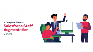 A Complete Guide to Salesforce Staff Augmentation in 2025