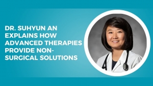 Dr. Suhyun An Explains How Advanced Therapies Provide Non-Surgical Solutions