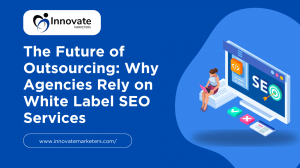 The Future of Outsourcing: Why Agencies Rely on White Label SEO Services