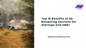 Top 10 Benefits of 3D Rendering Services for Startups and SMEs