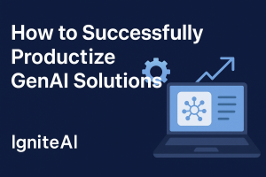 How to Successfully Productize GenAI Solutions