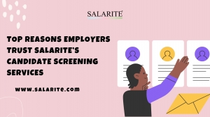 Top Reasons Employers Trust Salarite’s Candidate Screening Services