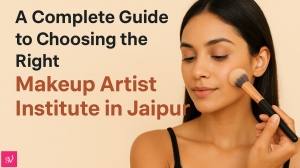 A Complete Guide to Choosing the Right Makeup Artist Institute in Jaipur