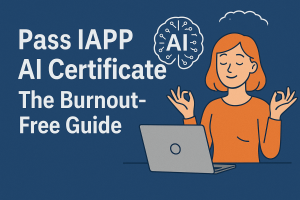 Pass IAPP AI Certificate: The Burnout-Free Guide