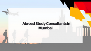 Unlocking Global Opportunities: Why Students Trust Abroad Study Consultants in Mumbai