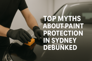 Top Myths about Paint Protection in Sydney Debunked