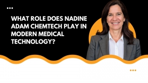 What Role Does Nadine Adam Chemtech Play in Modern Medical Technology?
