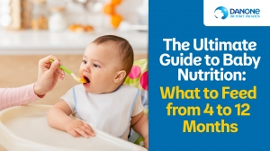 The Ultimate Guide to Baby Nutrition: What to Feed from 4 to 12 Months
