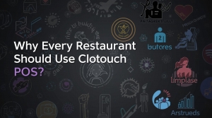 Why Every Restaurant Should Use Clotouch POS?