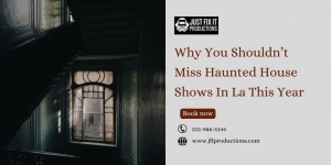 Why You Shouldn’t Miss Haunted House Shows In La This Year