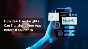 How Real User Insights Can Transform Your App Before It Launches