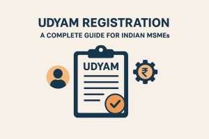 Udyam Registration: A Complete Guide for Indian MSMEs